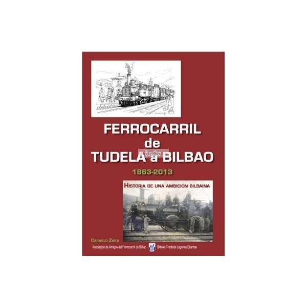 Novedad – Libro del – «FERROCARRIL DE TUDELA A BILBAO ( 1863-2013 )», Escrito y documentado por D. Carmelo Zaita.